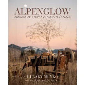 Alpenglow: Outdoor Celebrations For Every Season