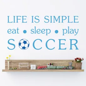 Life Is Simple Eat Sleep and Play Soccer - Vinyl Decal