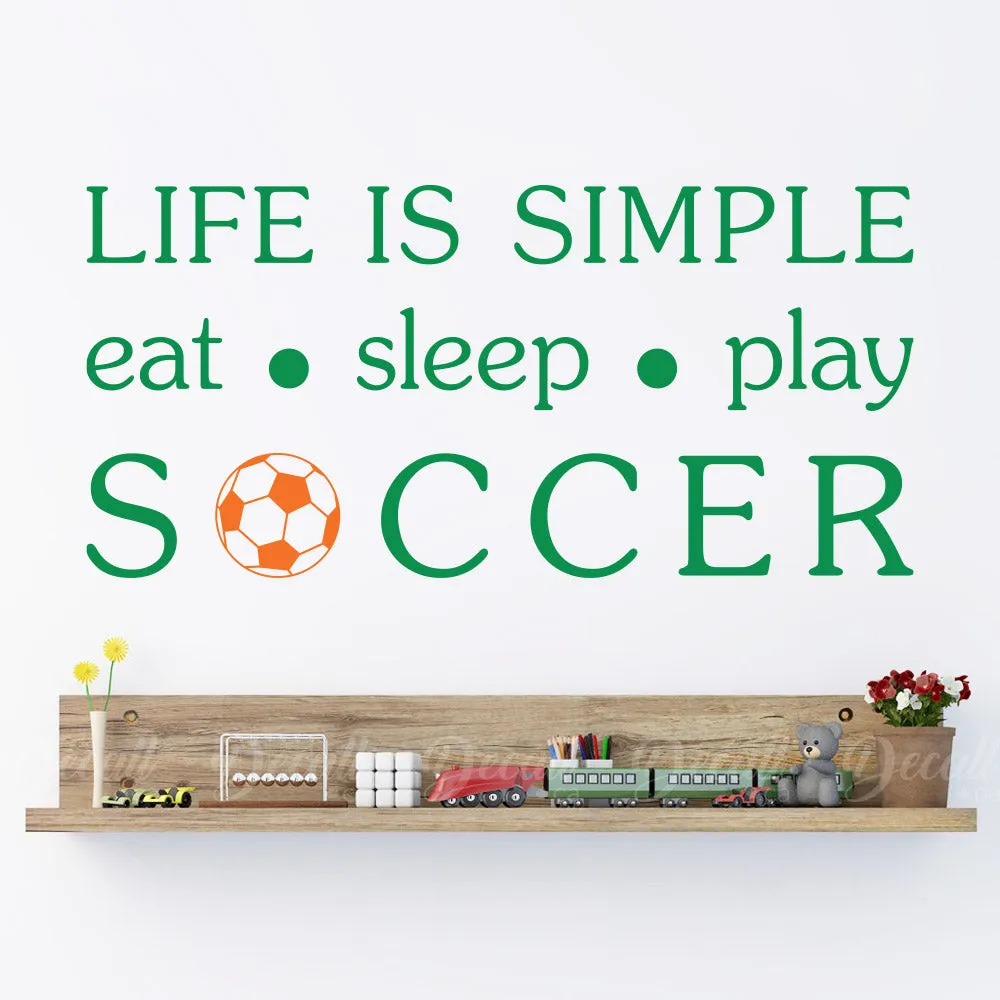Life Is Simple Eat Sleep and Play Soccer - Vinyl Decal